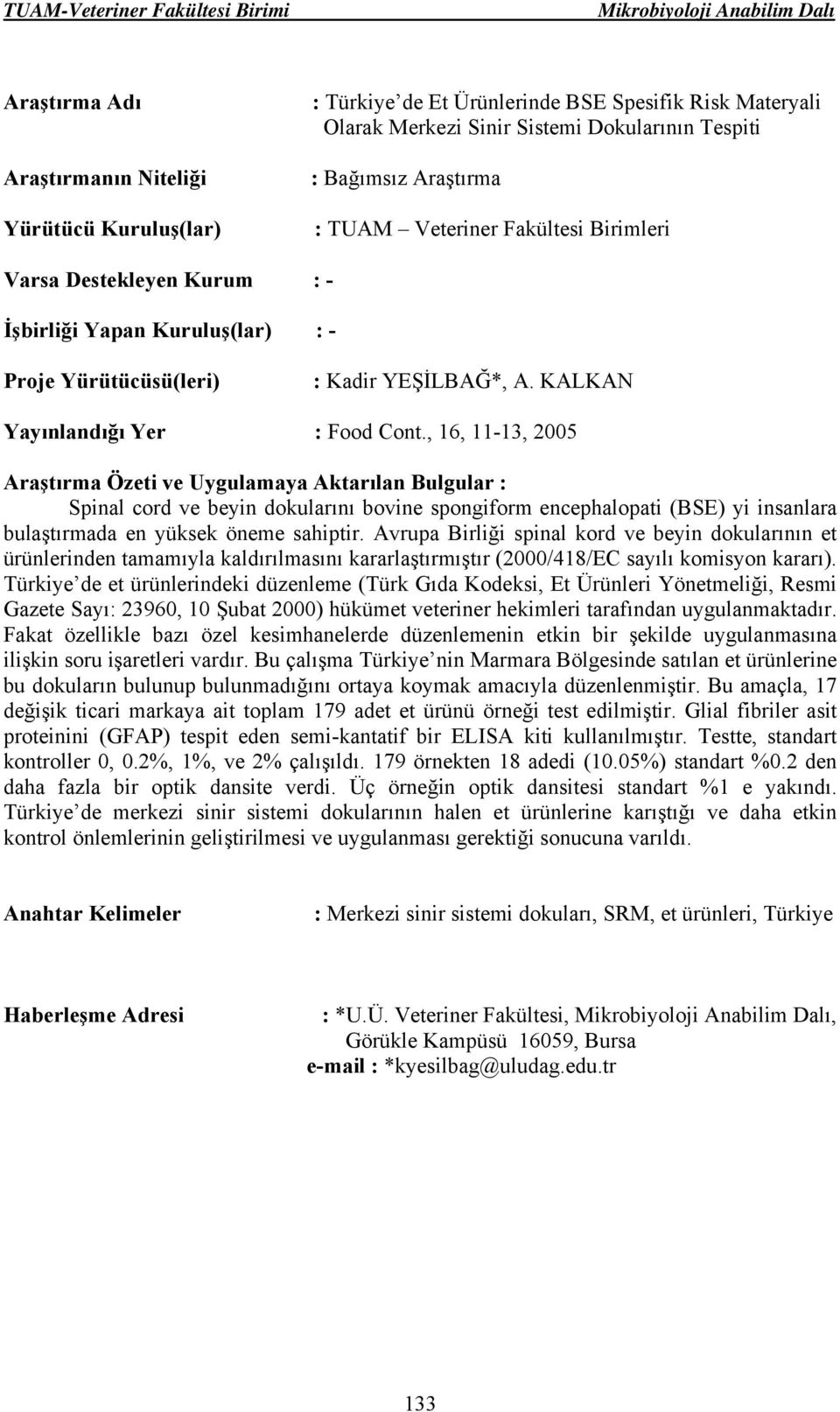 , 16, 11-13, 2005 Spinal cord ve beyin dokularını bovine spongiform encephalopati (BSE) yi insanlara bulaştırmada en yüksek öneme sahiptir.