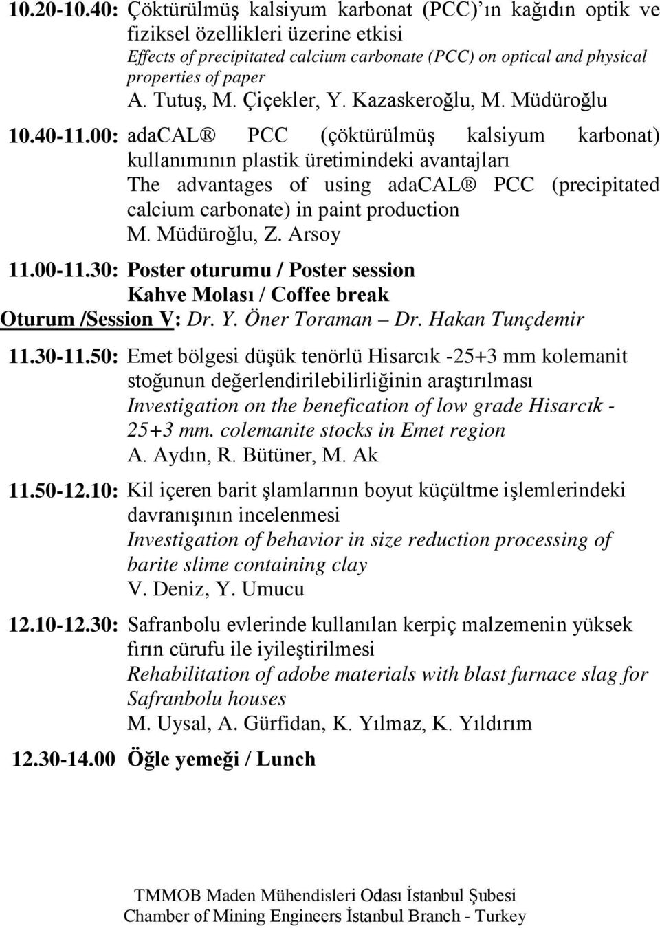 00: adacal PCC (çöktürülmüş kalsiyum karbonat) kullanımının plastik üretimindeki avantajları The advantages of using adacal PCC (precipitated calcium carbonate) in paint production M. Müdüroğlu, Z.