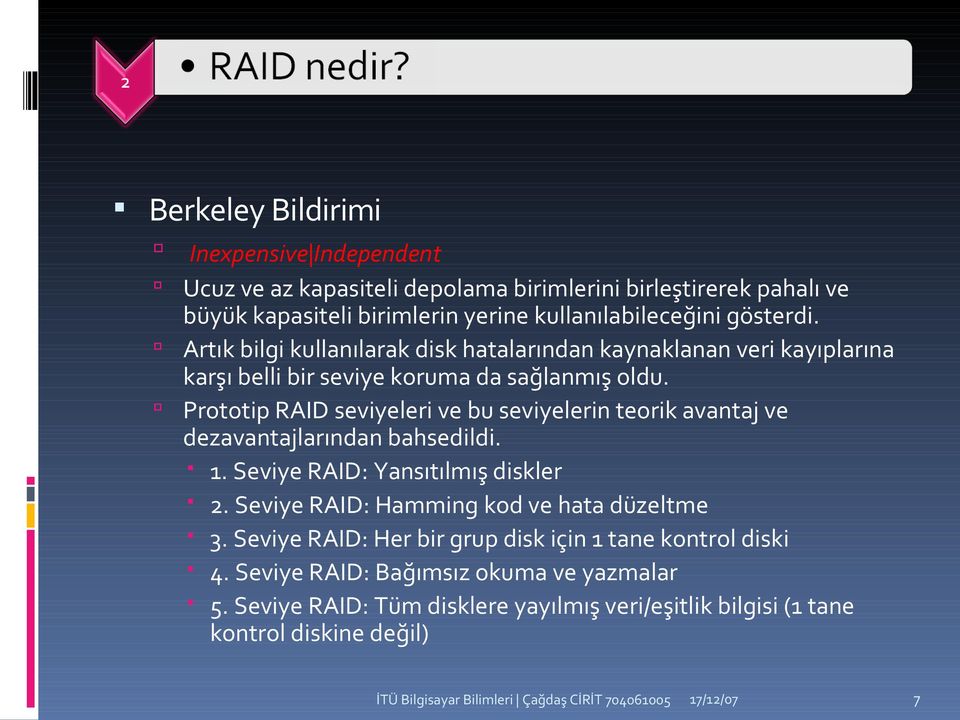 Prototip RAID seviyeleri ve bu seviyelerin teorik avantaj ve dezavantajlarından bahsedildi. 1. Seviye RAID: Yansıtılmış diskler 2.