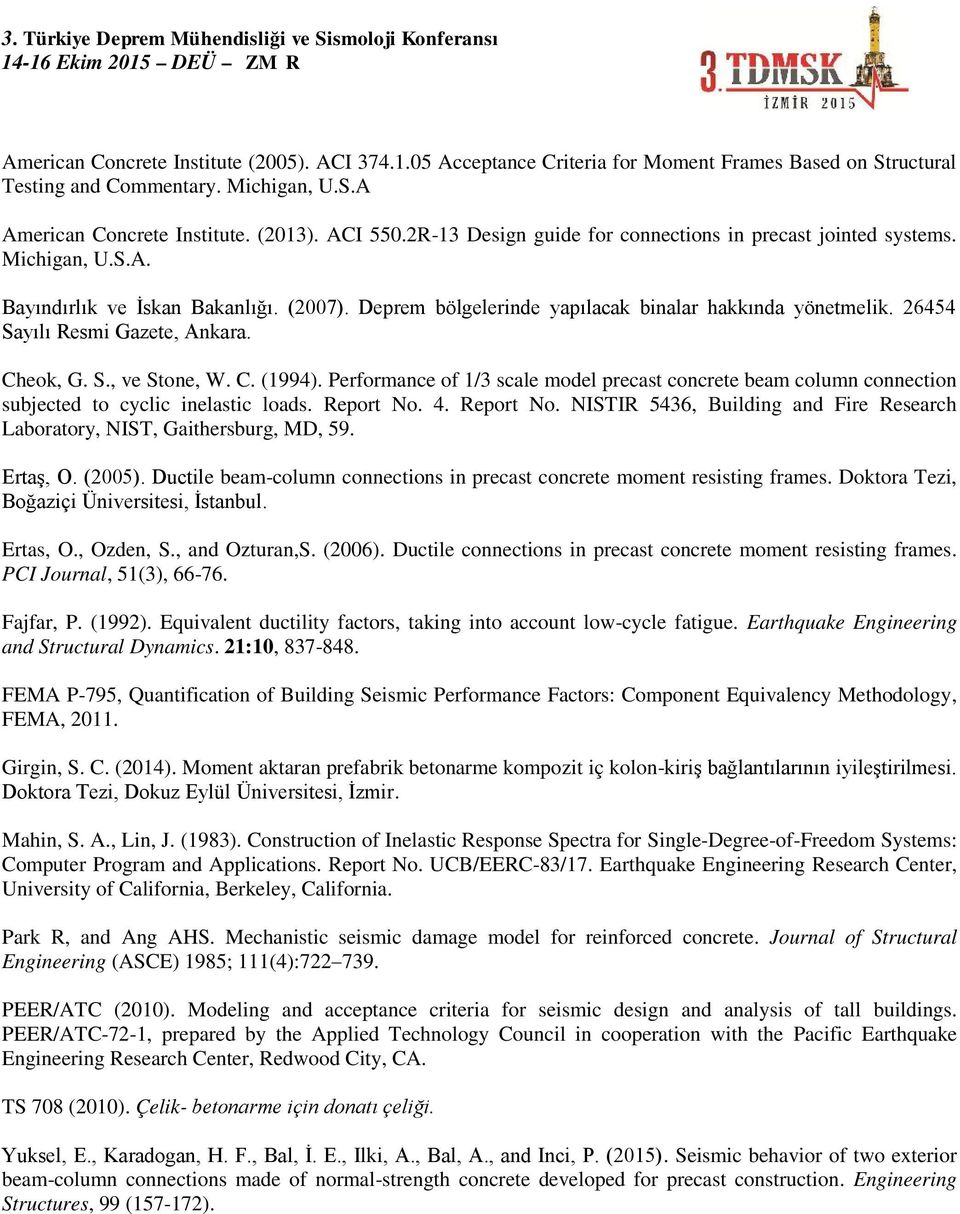 26454 Sayılı Resmi Gazete, Ankara. Cheok, G. S., ve Stone, W. C. (1994). Performance of 1/3 scale model precast concrete beam column connection subjected to cyclic inelastic loads. Report No. 4.