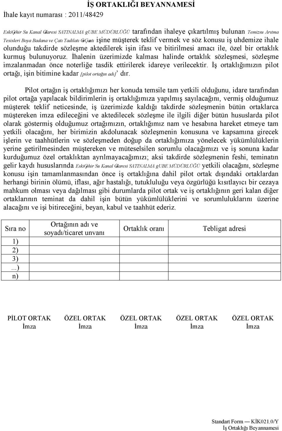 İhalenin üzerimizde kalması halinde ortaklık sözleşmesi, sözleşme imzalanmadan önce noterliğe tasdik ettirilerek idareye verilecektir.