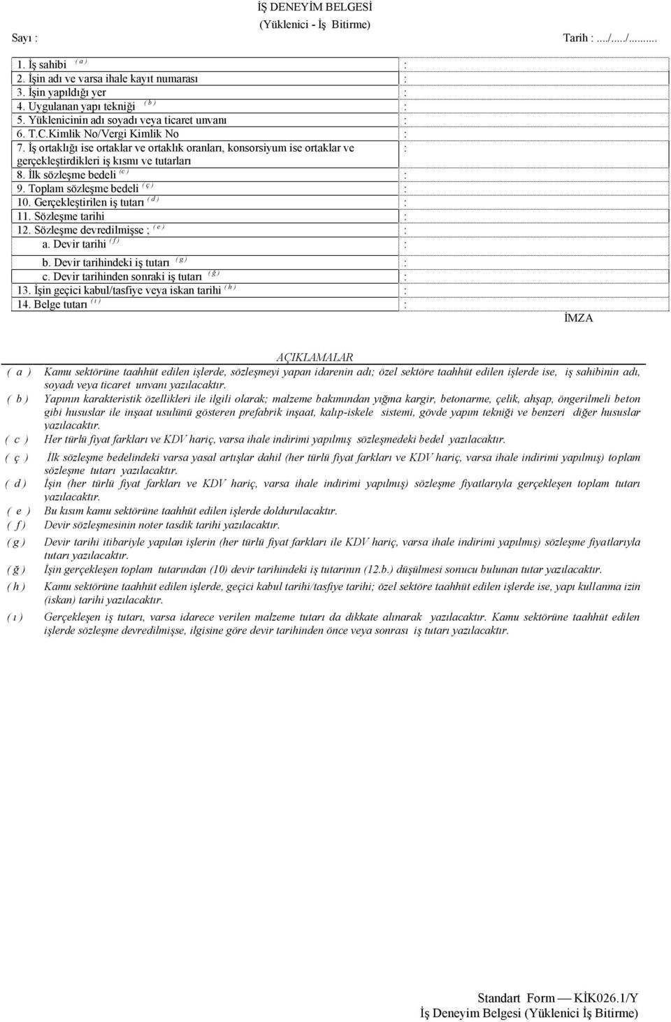 İlk sözleşme bedeli (c ) 9. Toplam sözleşme bedeli ( ç ) 10. Gerçekleştirilen iş tutarı ( d ) 11. Sözleşme tarihi 12. Sözleşme devredilmişse ; ( e ) a. Devir tarihi ( f ) b.