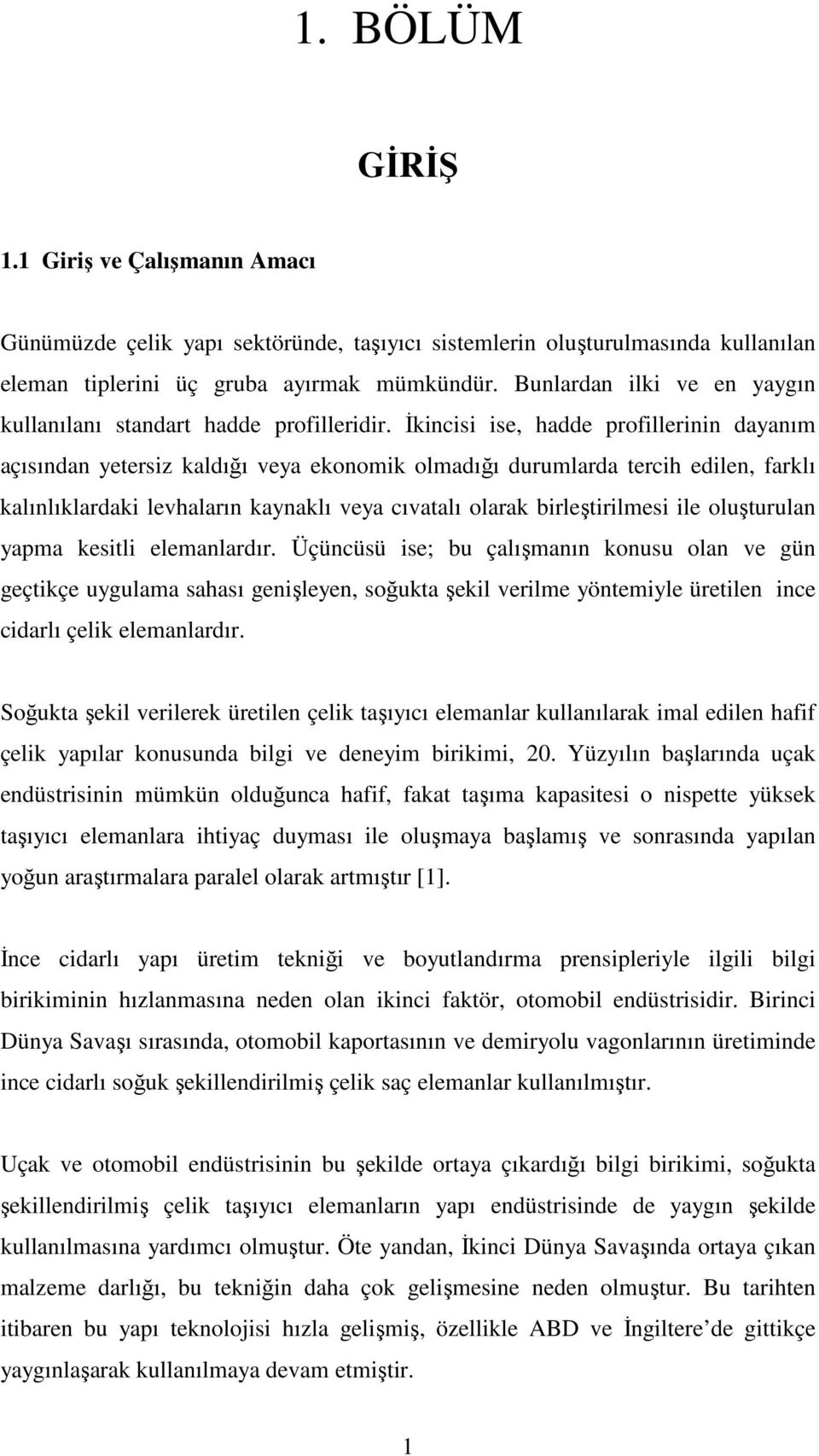 Đkincisi ise, hadde profillerinin dayanım açısından yetersiz kaldığı veya ekonomik olmadığı durumlarda tercih edilen, farklı kalınlıklardaki levhaların kaynaklı veya cıvatalı olarak birleştirilmesi