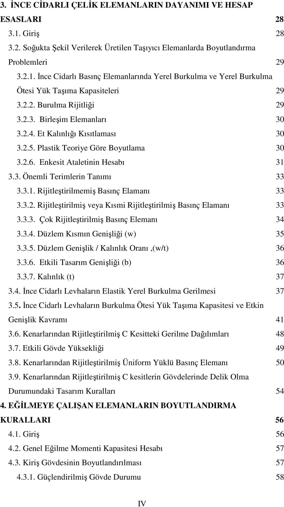 3.1. Rijitleştirilmemiş Basınç Elamanı 33 3.3.2. Rijitleştirilmiş veya Kısmi Rijitleştirilmiş Basınç Elamanı 33 3.3.3. Çok Rijitleştirilmiş Basınç Elemanı 34 3.3.4. Düzlem Kısmın Genişliği (w) 35 