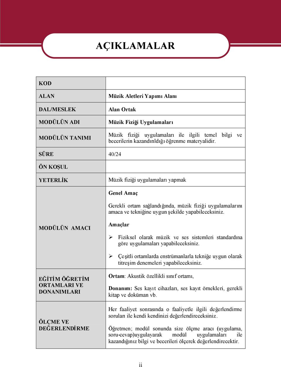 SÜRE 40/24 ÖN KOŞUL YETERLİK Müzik fiziği uygulamalarıyapmak Genel Amaç Gerekli ortam sağlandığında, müzik fiziği uygulamaları amaca ve tekniğine uygun şekilde yapabileceksiniz.