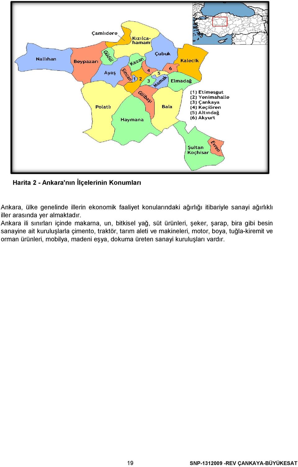 Ankara ili sınırları içinde makarna, un, bitkisel yağ, süt ürünleri, şeker, şarap, bira gibi besin sanayine ait