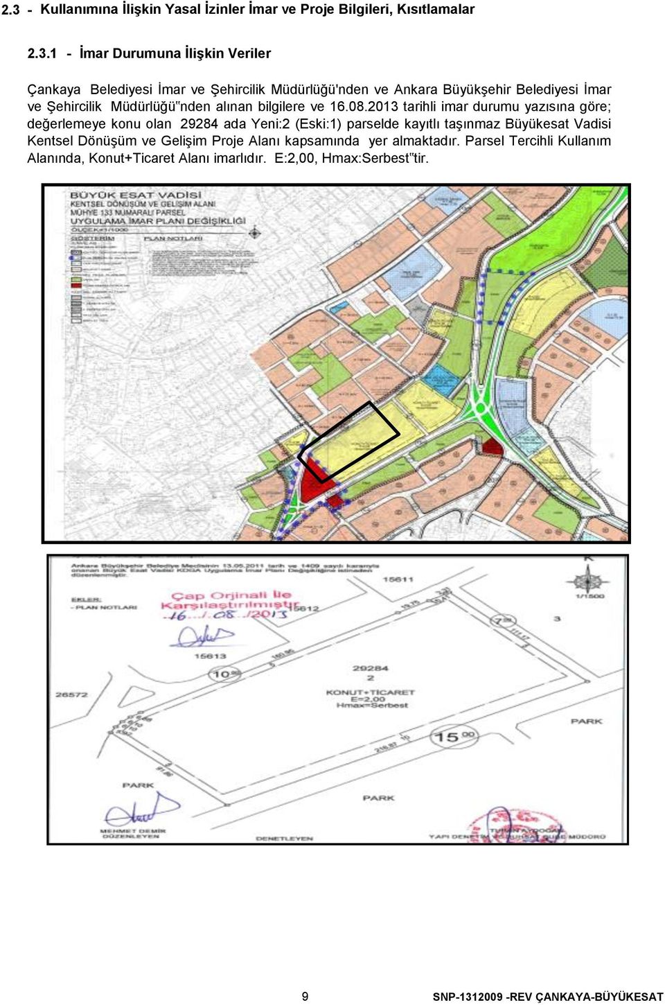 2013 tarihli imar durumu yazısına göre; değerlemeye konu olan 29284 ada Yeni2 (Eski1) parselde kayıtlı taşınmaz Büyükesat Vadisi Kentsel Dönüşüm