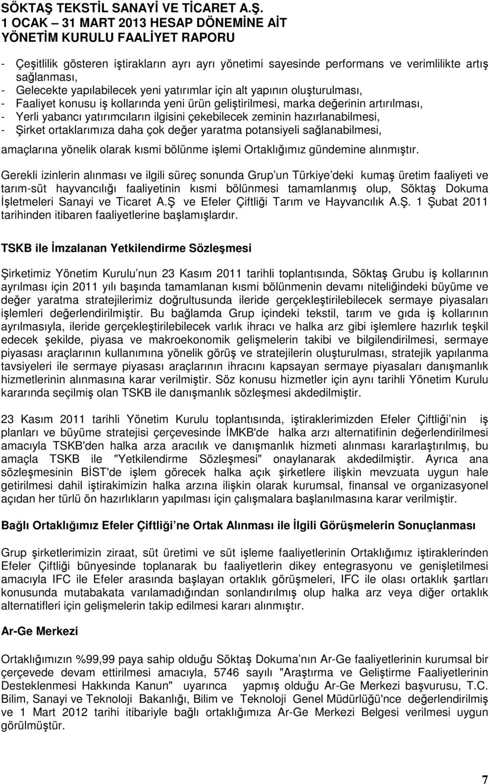 potansiyeli sağlanabilmesi, amaçlarına yönelik olarak kısmi bölünme işlemi Ortaklığımız gündemine alınmıştır.