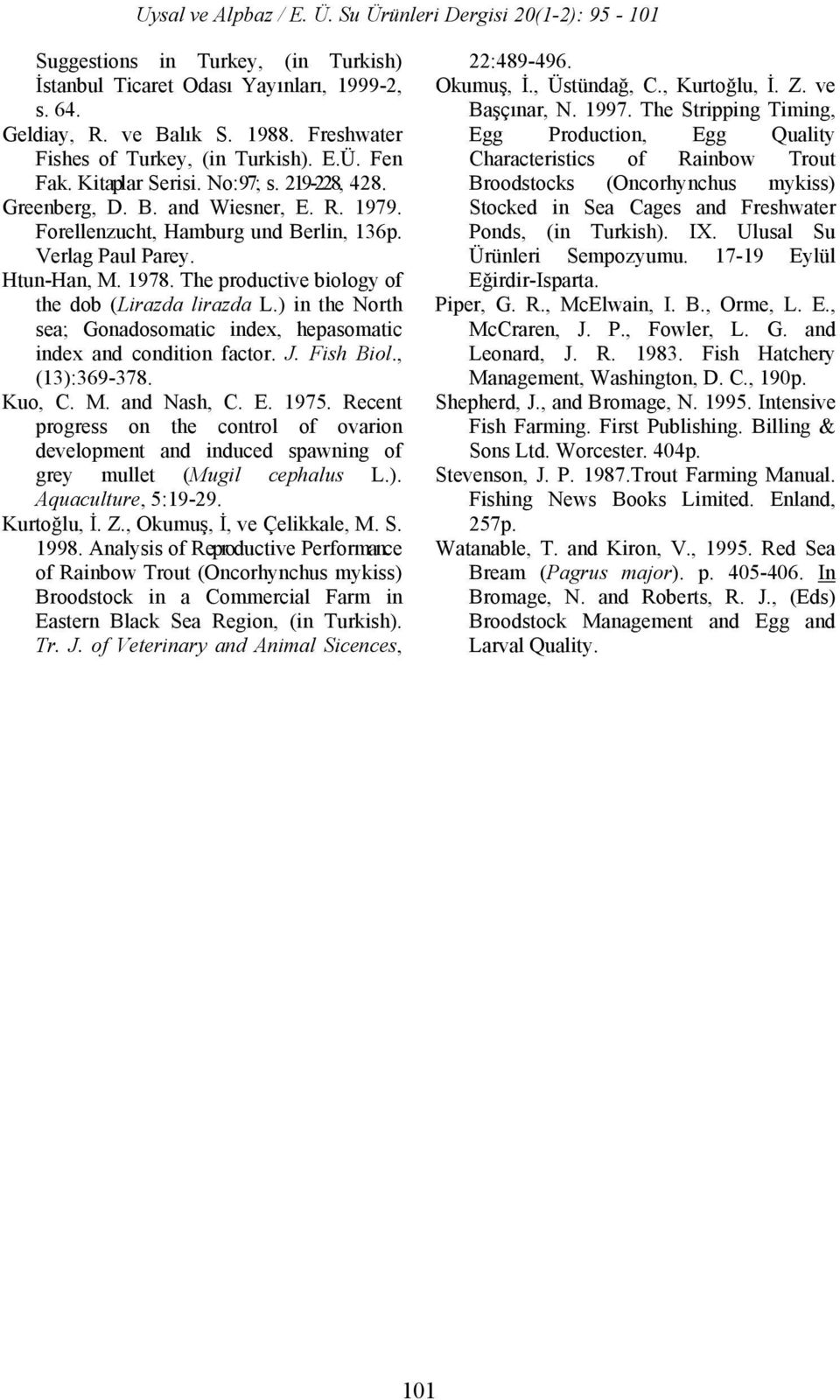 ) in the North sea; Gonadosomatic index, hepasomatic index and condition factor. J. Fish Biol., (13):369-378. Kuo, C. M. and Nash, C. E. 1975.