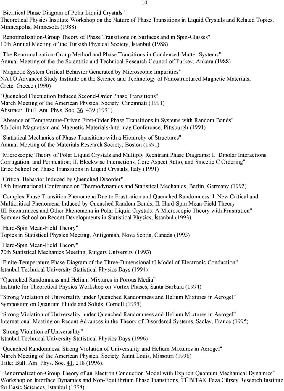 Transitions in Condensed-Matter Systems" Annual Meeting of the the Scientific and Technical Research Council of Turkey, Ankara (1988) "Magnetic System Critical Behavior Generated by Microscopic