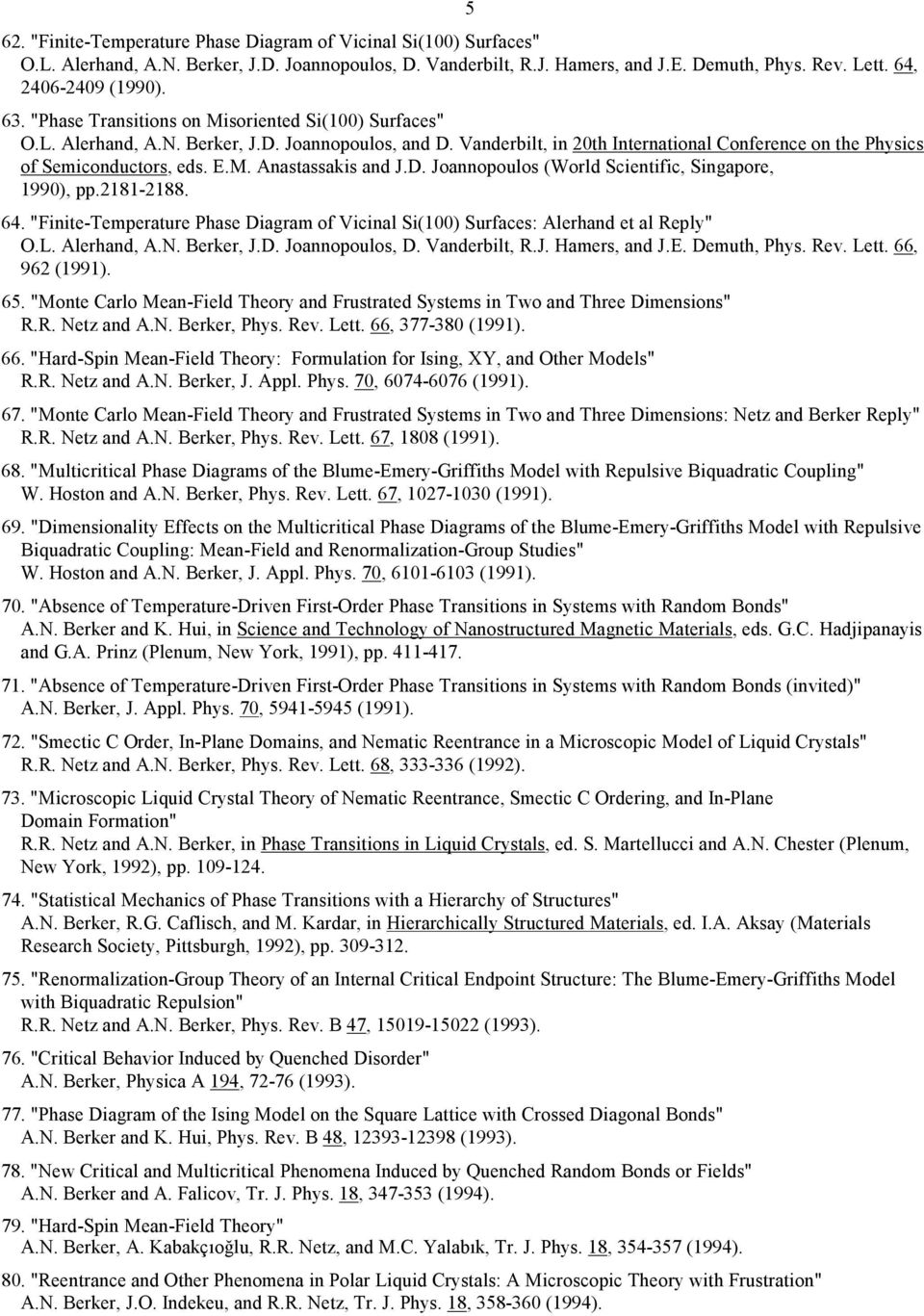 D. Joannopoulos (World Scientific, Singapore, 1990), pp.2181-2188. 64. "Finite-Temperature Phase Diagram of Vicinal Si(100) Surfaces: Alerhand et al Reply" O.L. Alerhand, A.N. Berker, J.D. Joannopoulos, D.