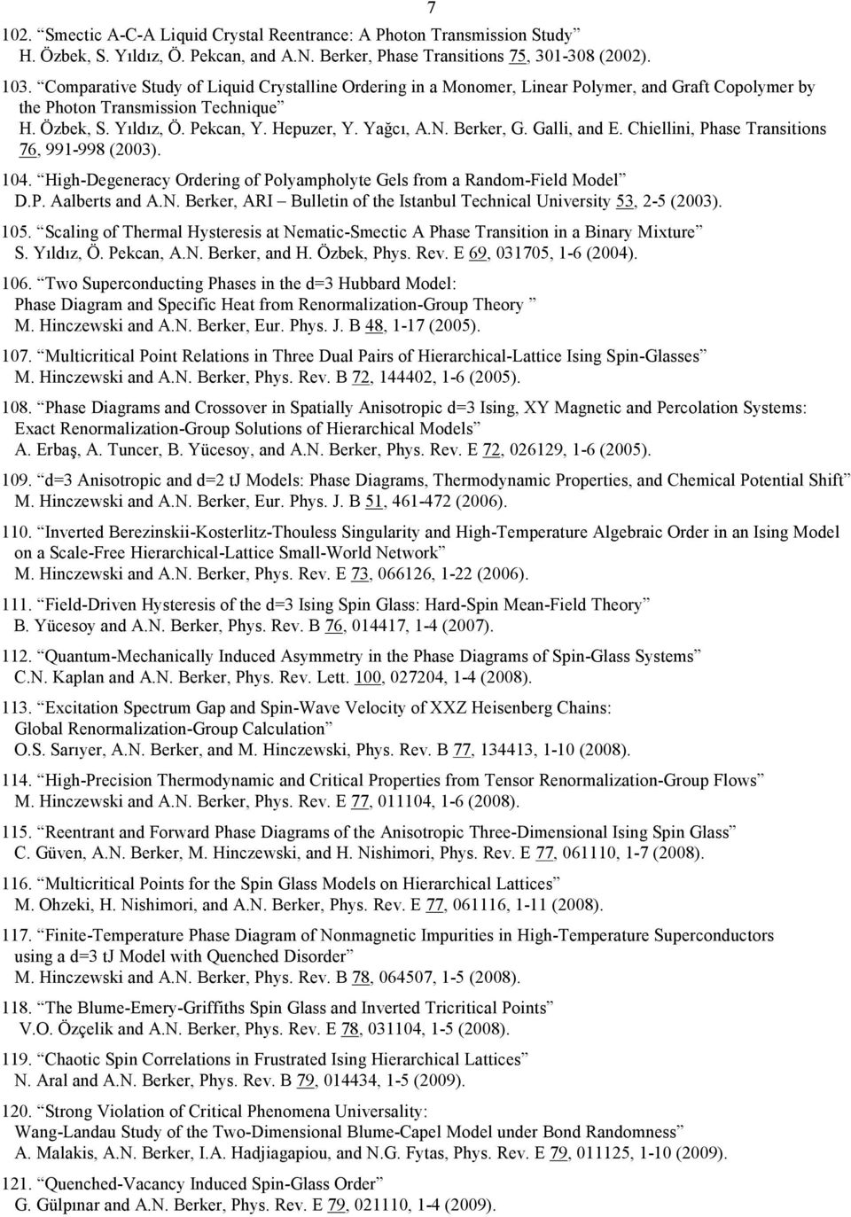 Berker, G. Galli, and E. Chiellini, Phase Transitions 76, 991-998 (2003). 104. High-Degeneracy Ordering of Polyampholyte Gels from a Random-Field Model D.P. Aalberts and A.N.