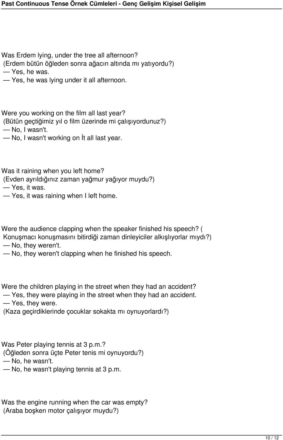 (Evden ayrıldığınız zaman yağmur yağıyor muydu?) Yes, it was. Yes, it was raining when I left home. Were the audience clapping when the speaker finished his speech?