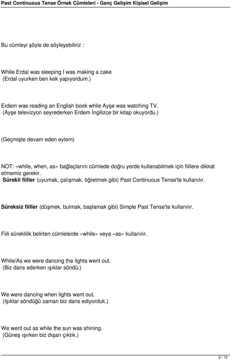 ) (Geçmişte devam eden eylem) NOT: «while, when, as» bağlaçlarını cümlede doğru yerde kullanabilmek için fiillere dikkat etmemiz gerekir.