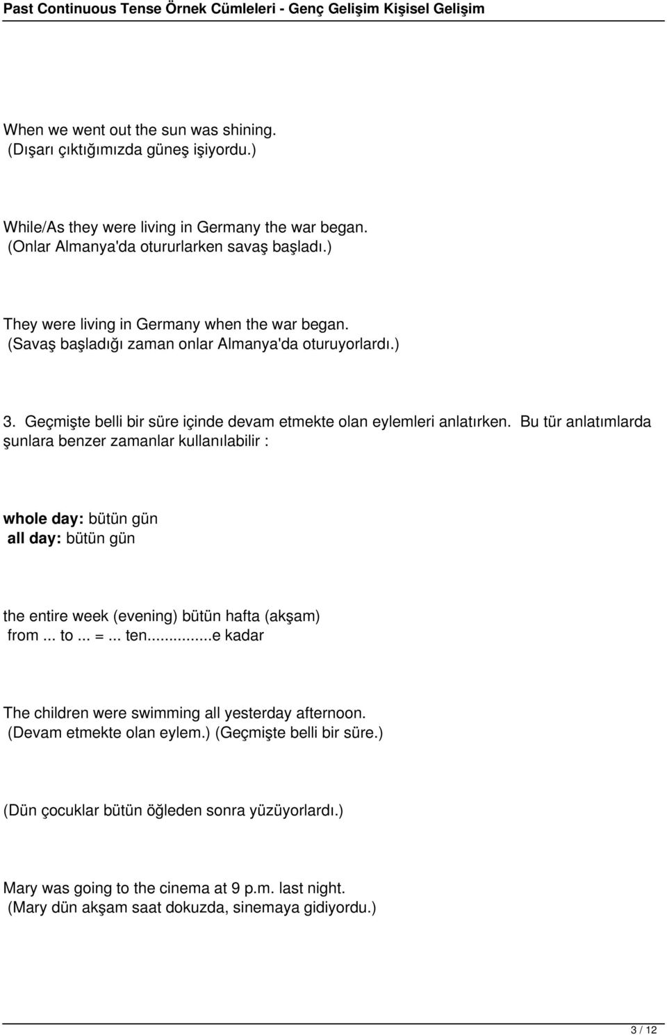 Bu tür anlatımlarda şunlara benzer zamanlar kullanılabilir : whole day: bütün gün all day: bütün gün the entire week (evening) bütün hafta (akşam) from... to... =... ten.