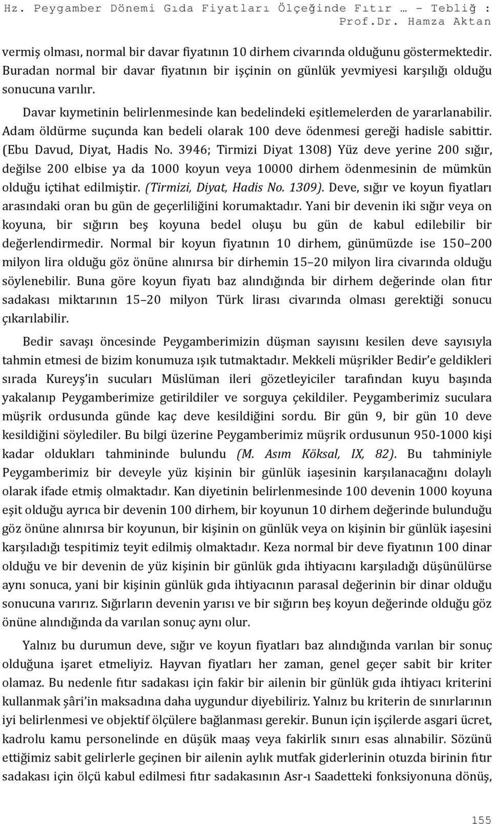 Adam öldürme suçunda kan bedeli olarak 100 deve ödenmesi gereği hadisle sabittir. (Ebu Davud, Diyat, Hadis No.