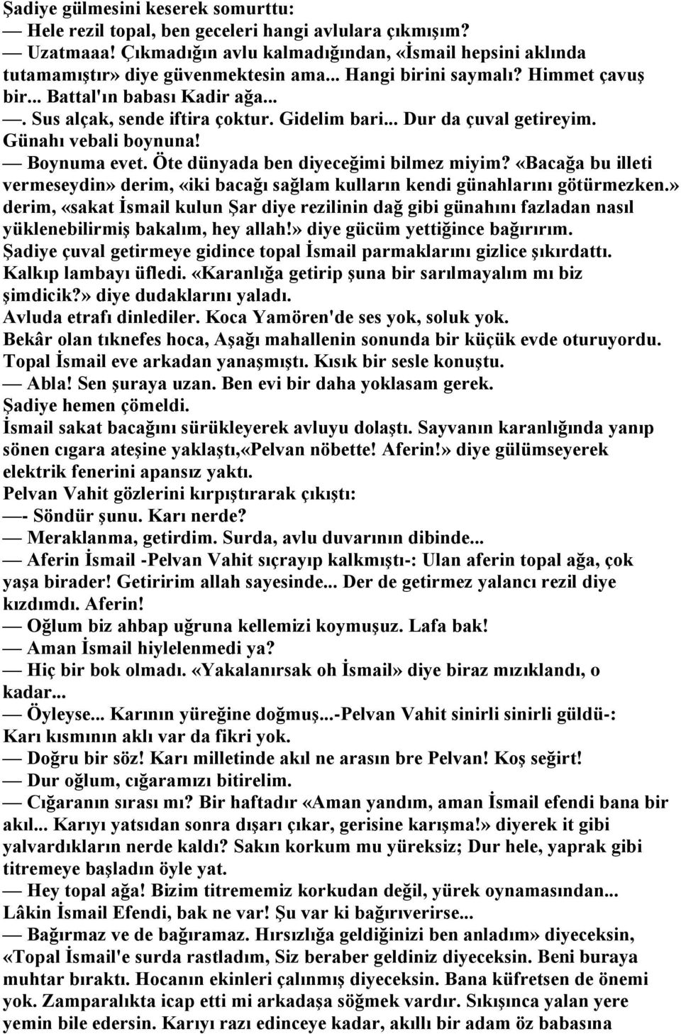 Öte dünyada ben diyeceğimi bilmez miyim? «Bacağa bu illeti vermeseydin» derim, «iki bacağı sağlam kulların kendi günahlarını götürmezken.