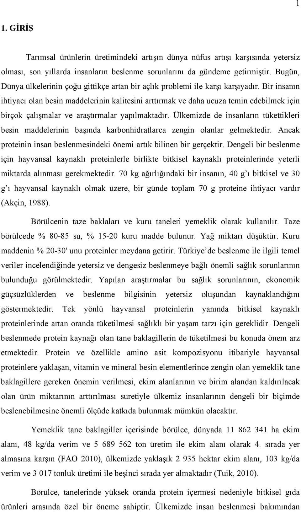 Bir insanın ihtiyacı olan besin maddelerinin kalitesini arttırmak ve daha ucuza temin edebilmek için birçok çalışmalar ve araştırmalar yapılmaktadır.