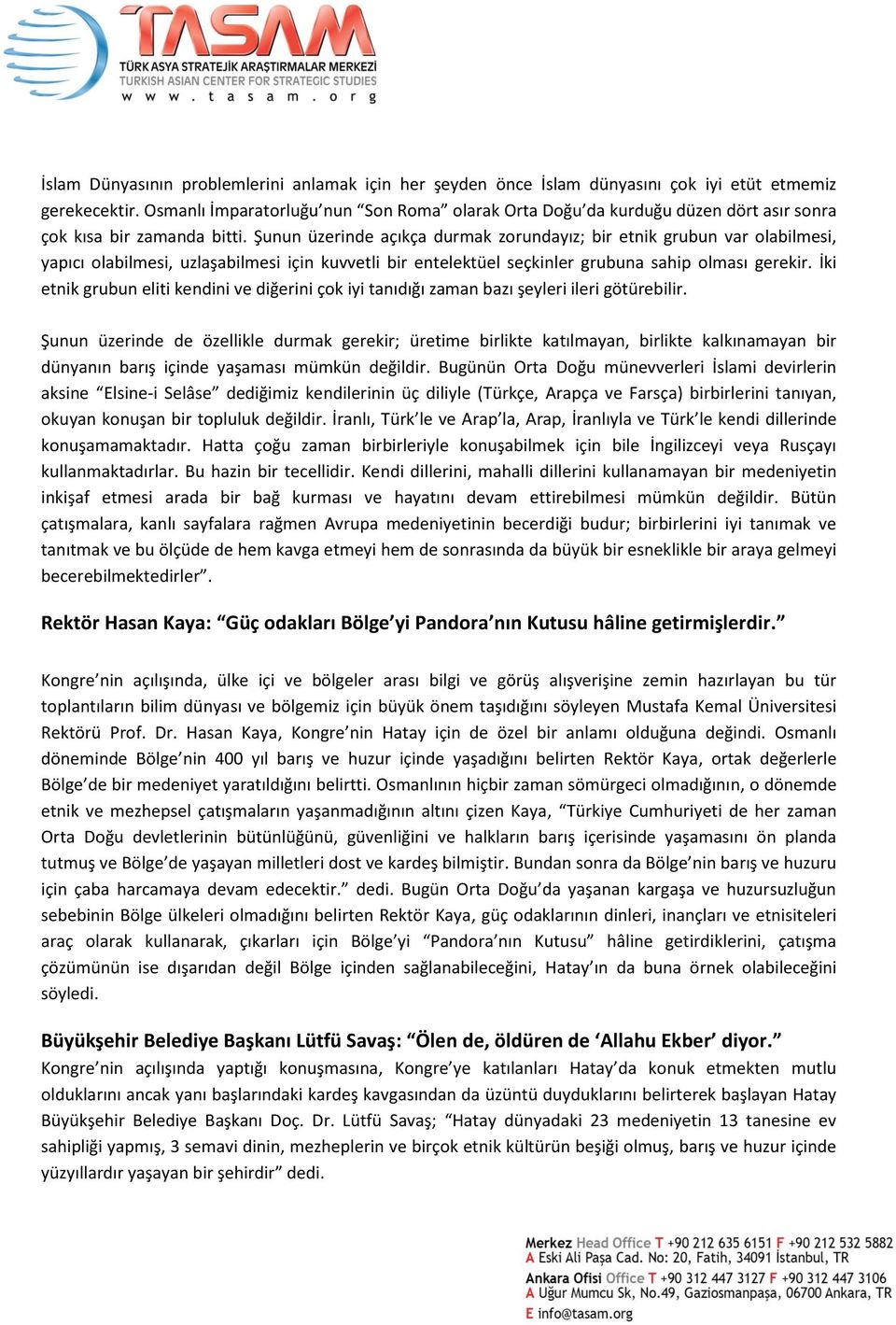 Şunun üzerinde açıkça durmak zorundayız; bir etnik grubun var olabilmesi, yapıcı olabilmesi, uzlaşabilmesi için kuvvetli bir entelektüel seçkinler grubuna sahip olması gerekir.