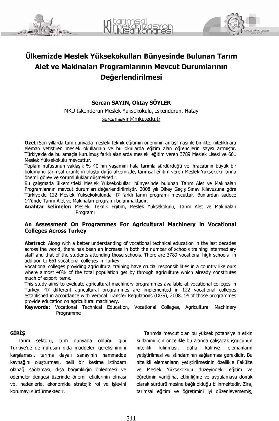 tr Özet :Son yıllarda tüm dünyada mesleki teknik eğitimin öneminin anlaşılması ile birlikte, nitelikli ara eleman yetiştiren meslek okullarının ve bu okullarda eğitim alan öğrencilerin sayısı