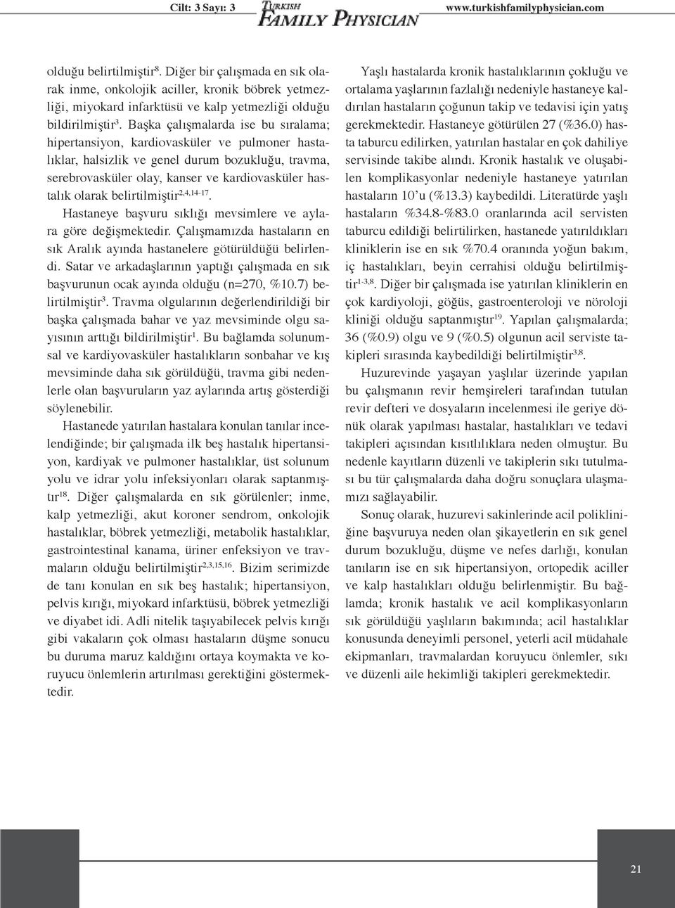 Başka çalışmalarda ise bu sıralama; hipertansiyon, kardiovasküler ve pulmoner hastalıklar, halsizlik ve genel durum bozukluğu, travma, serebrovasküler olay, kanser ve kardiovasküler hastalık olarak