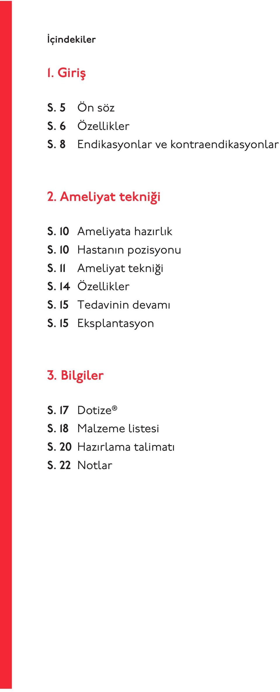 10 Ameliyata hazırlık S. 10 Hastanın pozisyonu S. 11 Ameliyat tekniği S.