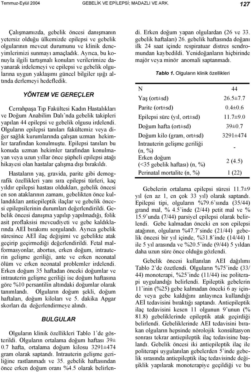 Ayrıca, bu konuyla ilgili tartışmalı konuları verilerimize dayanarak irdelemeyi ve epilepsi ve gebelik olgularına uygun yaklaşımı güncel bilgiler ışığı altında derlemeyi hedefledik.