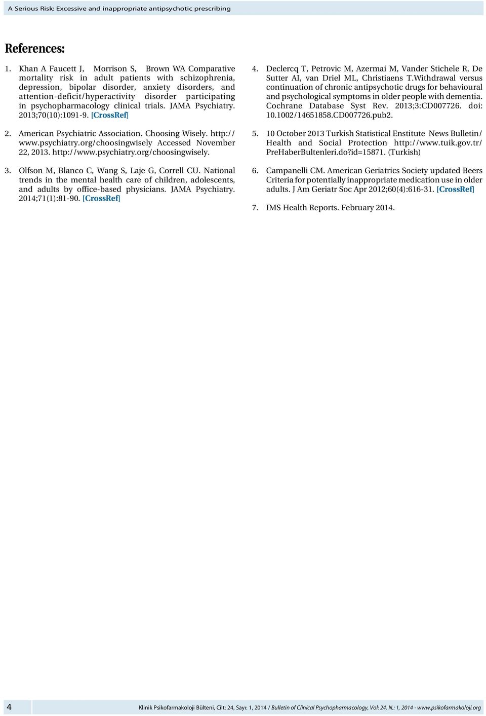 participating in psychopharmacology clinical trials. JAMA Psychiatry. 2013;70(10):1091-9. [CrossRef] 2. American Psychiatric Association. Choosing Wisely. http:// www.psychiatry.