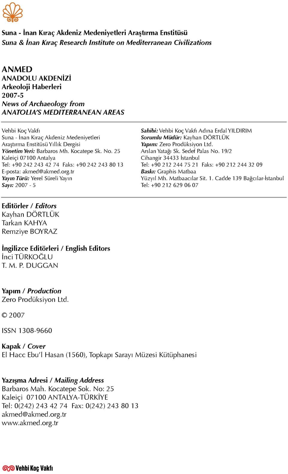 25 Kaleiçi 07100 Antalya Tel: +90 242 243 42 74 Faks: +90 242 243 80 13 E-posta: akmed@akmed.org.