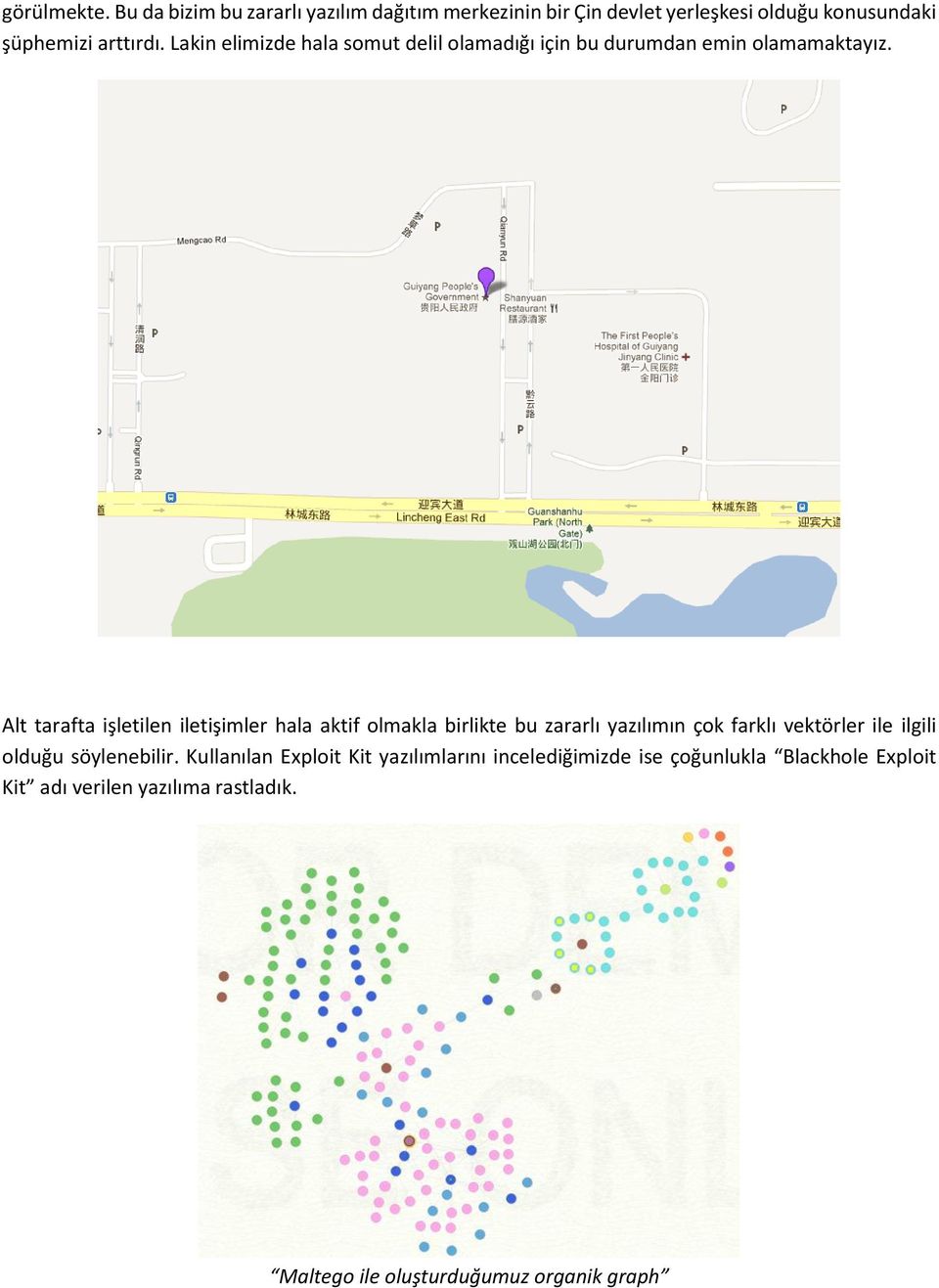 Alt tarafta işletilen iletişimler hala aktif olmakla birlikte bu zararlı yazılımın çok farklı vektörler ile ilgili olduğu