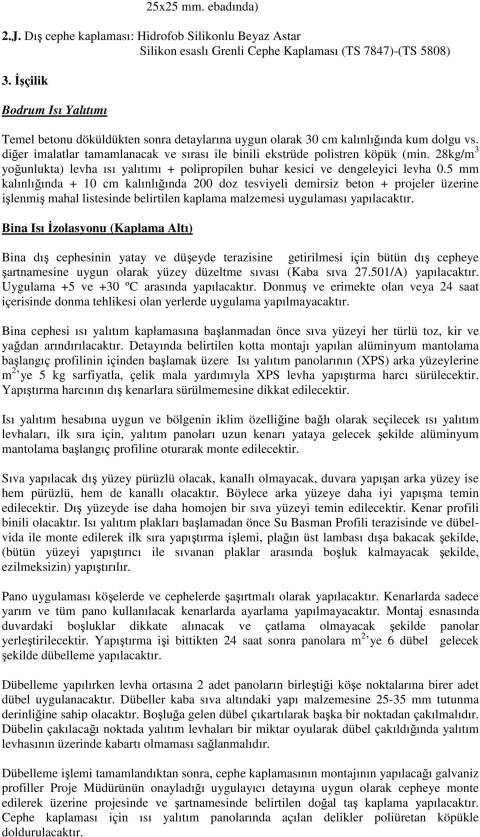 28kg/m 3 yoğunlukta) levha ısı yalıtımı + polipropilen buhar kesici ve dengeleyici levha 0.