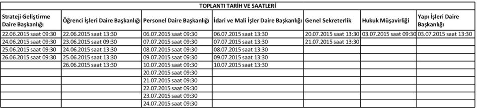 06.2015 saat 09:30 07.07.2015 saat 09:30 07.07.2015 saat 13:30 21.07.2015 saat 13:30 25.06.2015 saat 09:30 24.06.2015 saat 13:30 08.07.2015 saat 09:30 08.07.2015 saat 13:30 26.06.2015 saat 09:30 25.