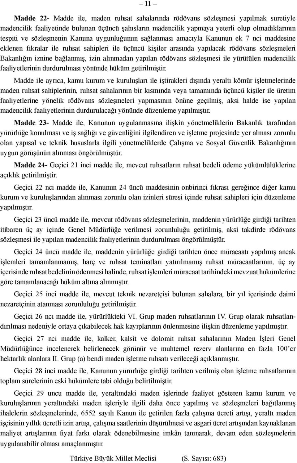 bağlanmış, izin alınmadan yapılan rödövans sözleşmesi ile yürütülen madencilik faaliyetlerinin durdurulması yönünde hüküm getirilmiştir.