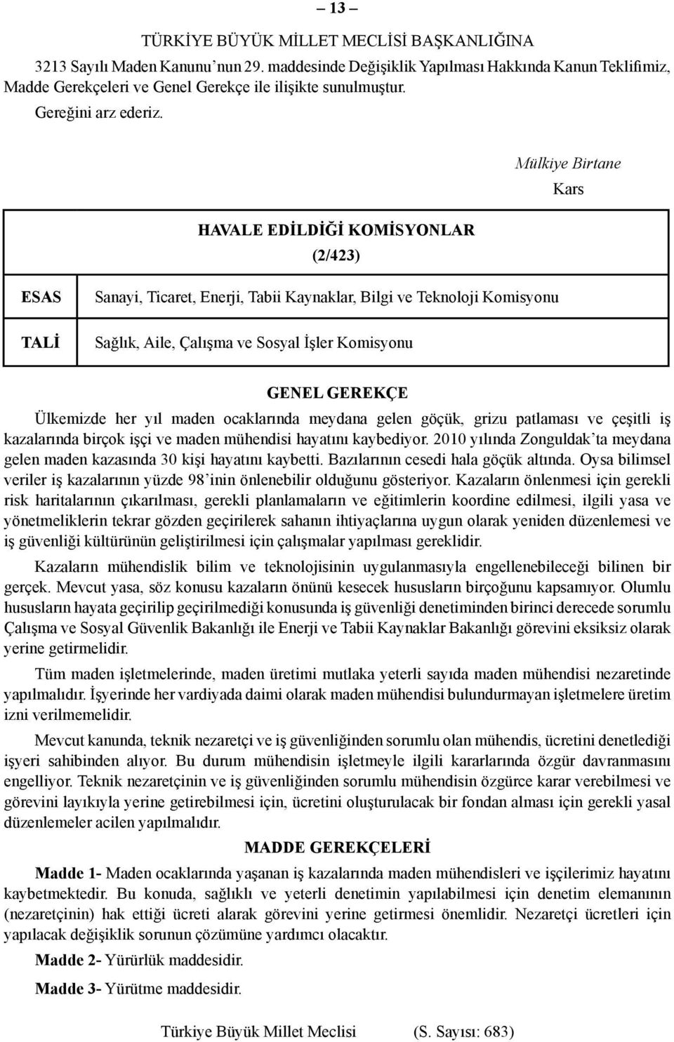 Mülkiye Birtane Kars HAVALE EDİLDİĞİ KOMİSYONLAR (2/423) ESAS TALİ Sanayi, Ticaret, Enerji, Tabii Kaynaklar, Bilgi ve Teknoloji Komisyonu Sağlık, Aile, Çalışma ve Sosyal İşler Komisyonu GENEL GEREKÇE