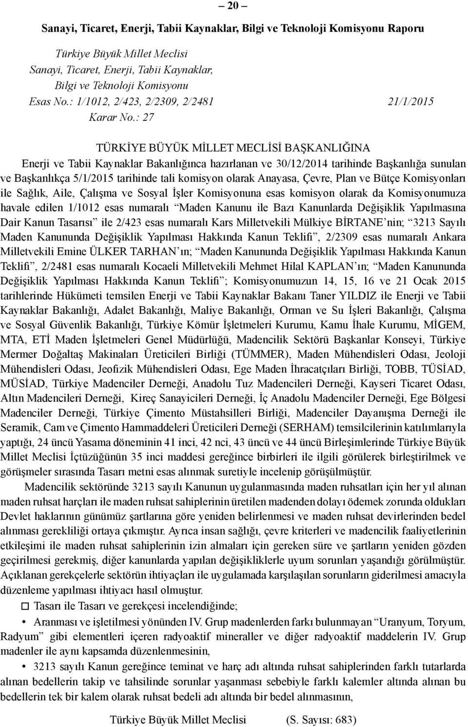 : 27 TÜRKİYE BÜYÜK MİLLET MECLİSİ BAŞKANLIĞINA Enerji ve Tabii Kaynaklar Bakanlığınca hazırlanan ve 30/12/2014 tarihinde Başkanlığa sunulan ve Başkanlıkça 5/1/2015 tarihinde tali komisyon olarak