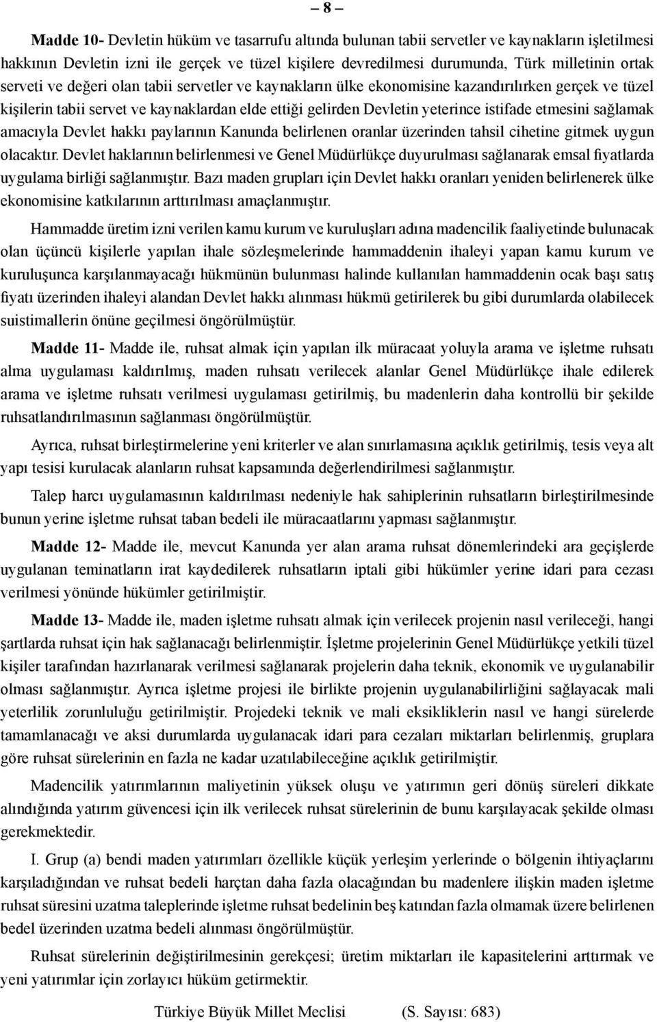 sağlamak amacıyla Devlet hakkı paylarının Kanunda belirlenen oranlar üzerinden tahsil cihetine gitmek uygun olacaktır.