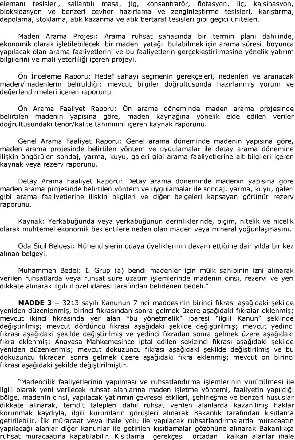 Maden Arama Projesi: Arama ruhsat sahasında bir termin planı dahilinde, ekonomik olarak işletilebilecek bir maden yatağı bulabilmek için arama süresi boyunca yapılacak olan arama faaliyetlerini ve bu