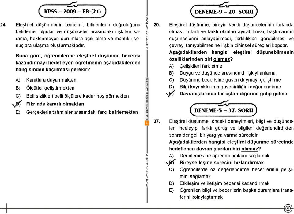 Buna göre, öğrencilerine eleştirel düşünme becerisi kazandırmayı hedefleyen öğretmenin aşağıdakilerden hangisinden kaçınması gerekir?