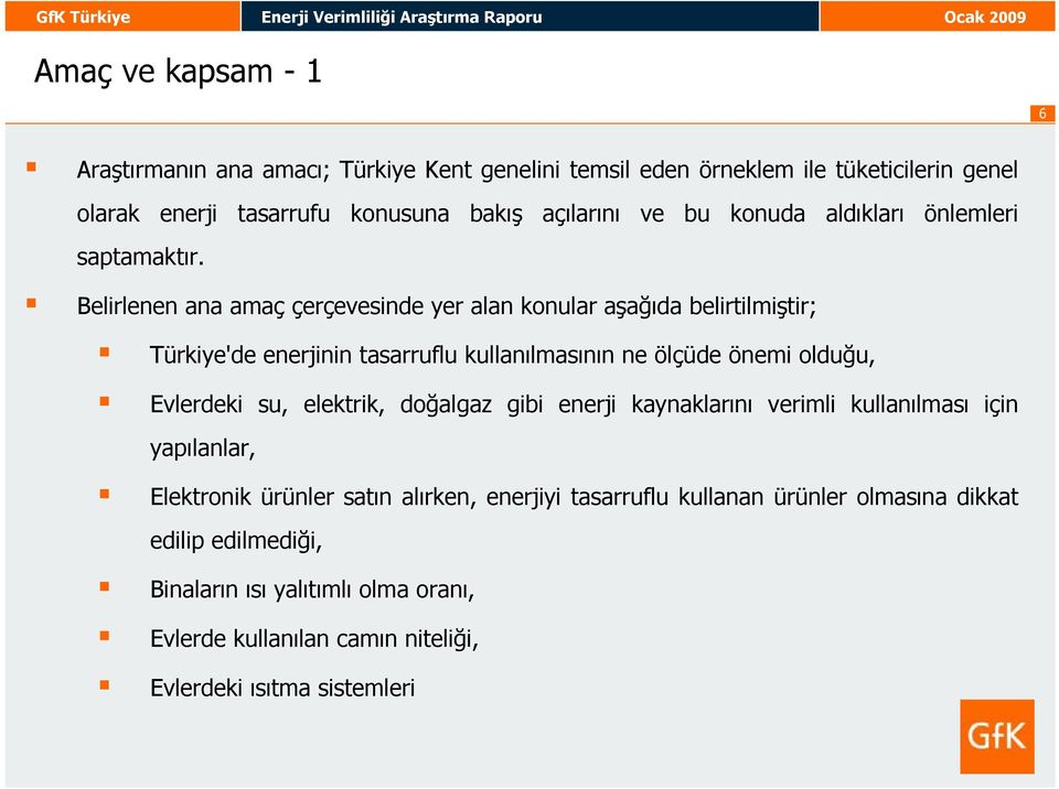 Belirlenen ana amaç çerçevesinde yer alan konular aşağıda belirtilmiştir; Türkiye'de enerjinin tasarruflu kullanılmasının ne ölçüde önemi olduğu, Evlerdeki su,