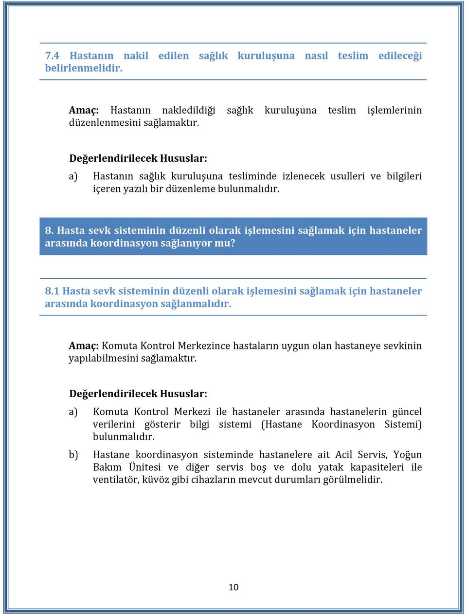 Hasta sevk sisteminin düzenli olarak işlemesini sağlamak için hastaneler arasında koordinasyon sağlanıyor mu? 8.