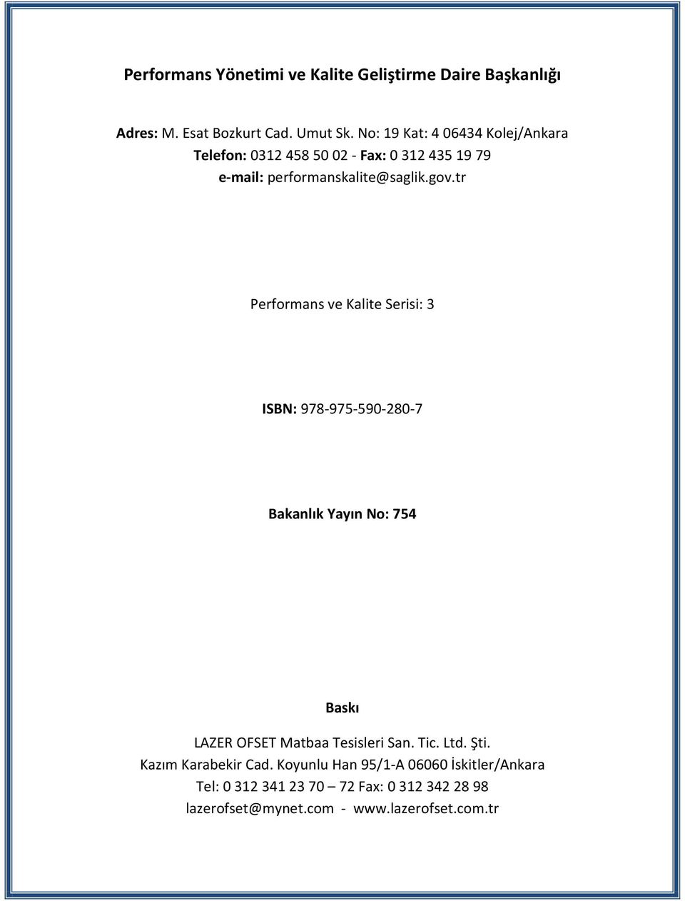 tr Performans ve Kalite Serisi: 3 ISBN: 978-975-590-280-7 Bakanlık Yayın No: 754 Baskı LAZER OFSET Matbaa Tesisleri San. Tic.