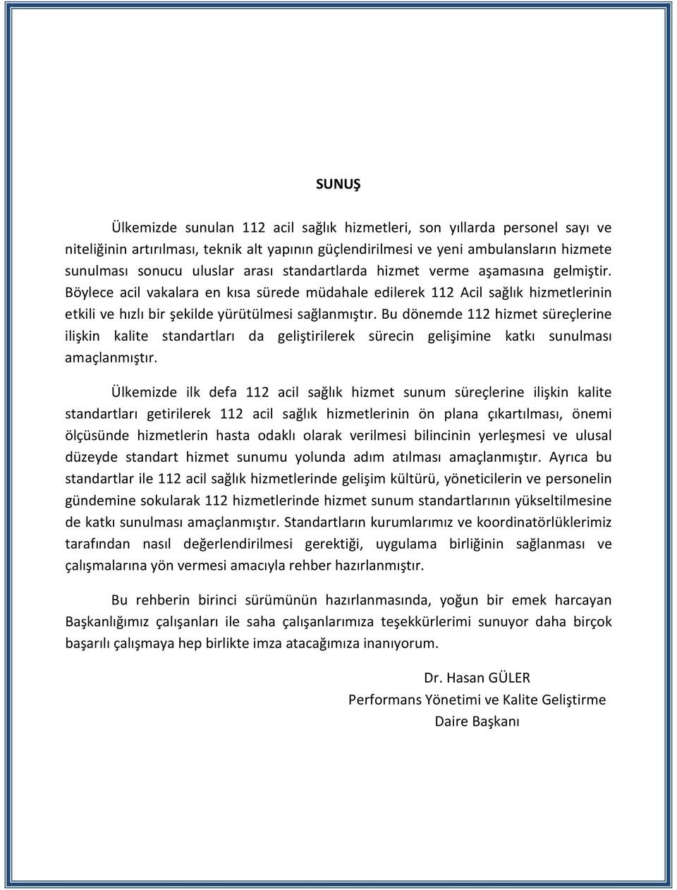 Bu dönemde 112 hizmet süreçlerine ilişkin kalite standartları da geliştirilerek sürecin gelişimine katkı sunulması amaçlanmıştır.