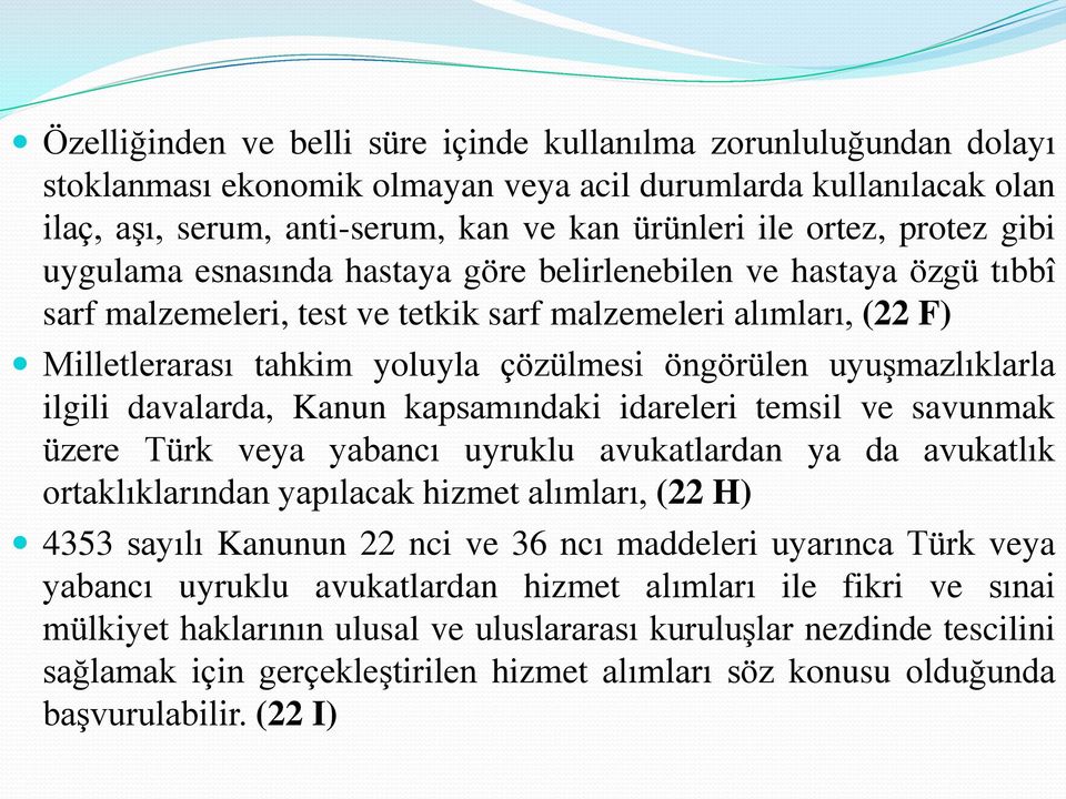 uyuşmazlıklarla ilgili davalarda, Kanun kapsamındaki idareleri temsil ve savunmak üzere Türk veya yabancı uyruklu avukatlardan ya da avukatlık ortaklıklarından yapılacak hizmet alımları, (22 H) 4353