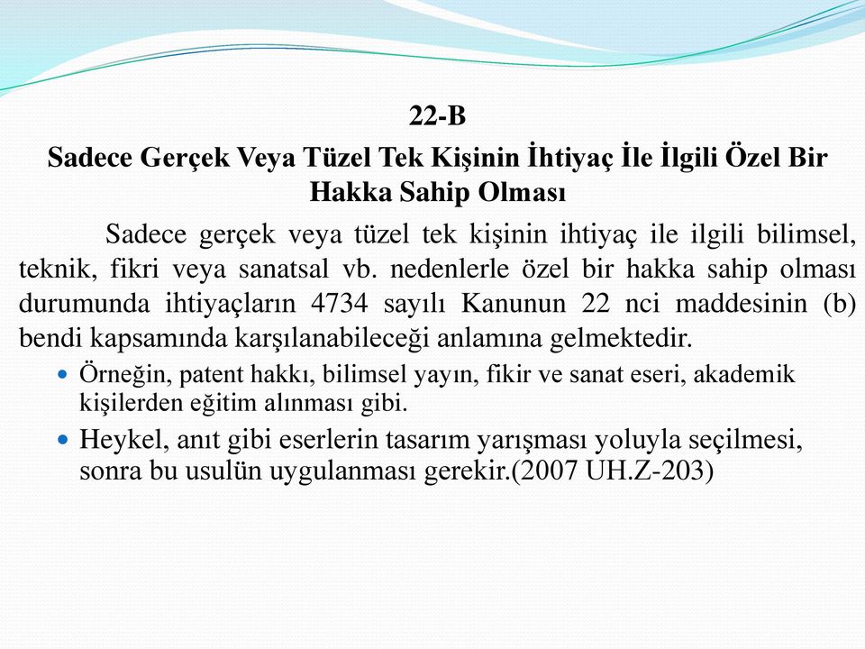 nedenlerle özel bir hakka sahip olması durumunda ihtiyaçların 4734 sayılı Kanunun 22 nci maddesinin (b) bendi kapsamında karşılanabileceği