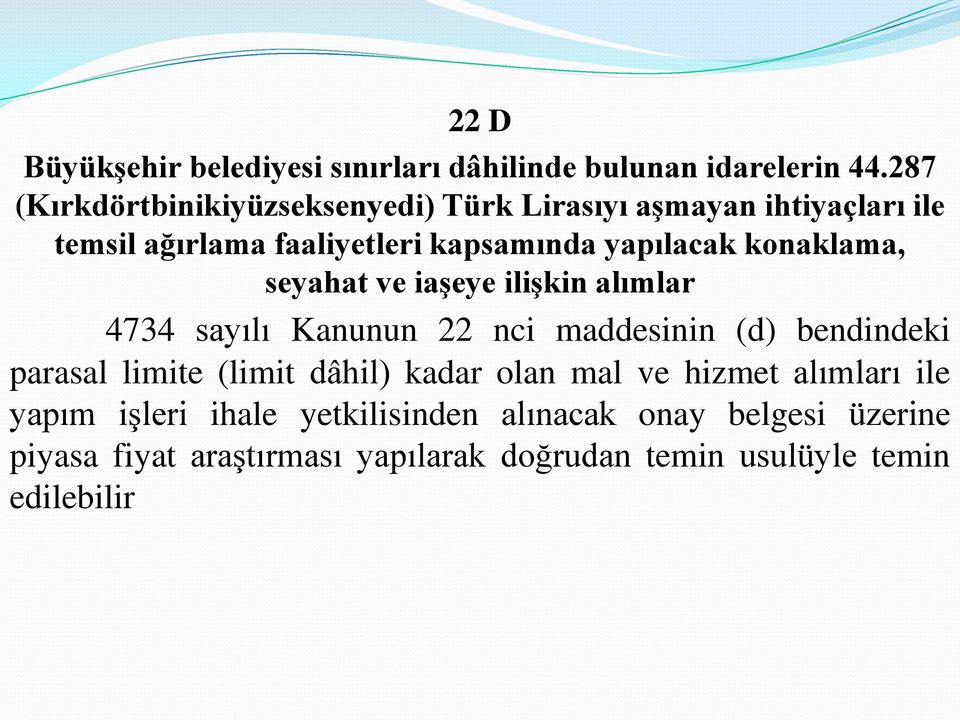 konaklama, seyahat ve iaşeye ilişkin alımlar 4734 sayılı Kanunun 22 nci maddesinin (d) bendindeki parasal limite (limit