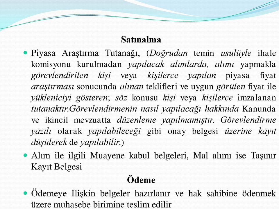 görevlendirmenin nasıl yapılacağı hakkında Kanunda ve ikincil mevzuatta düzenleme yapılmamıştır.