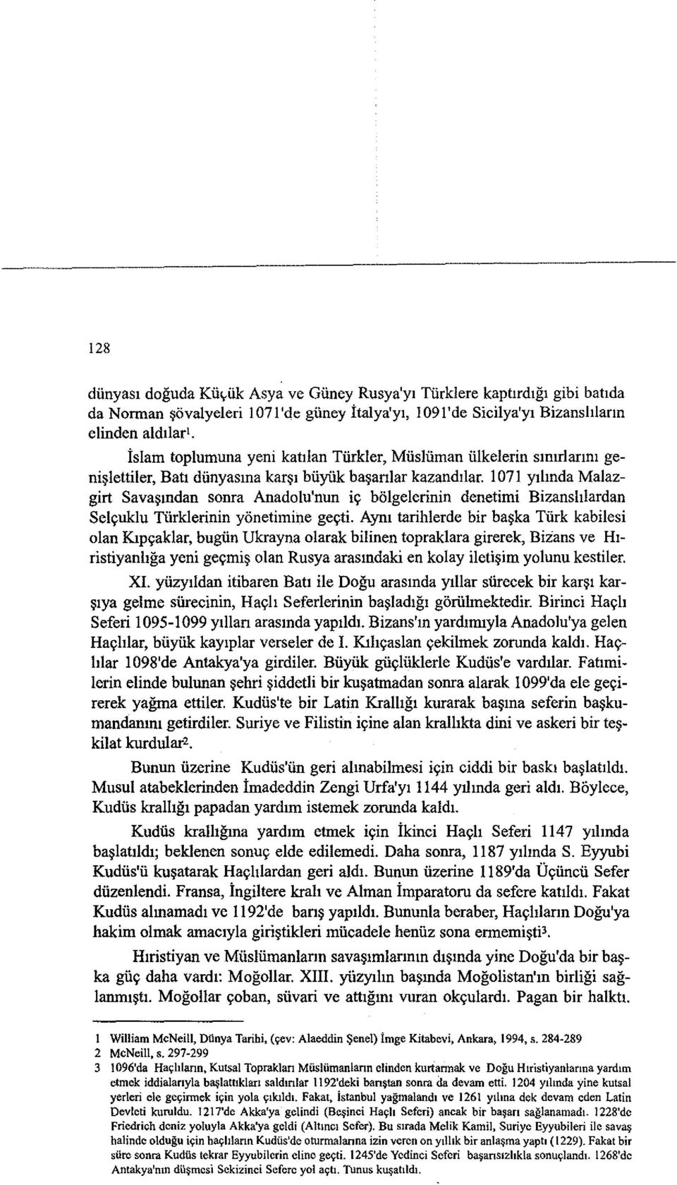 lmda Malazgirt Sava~mdan sonra Anadolu'nun iy bolgelerinin denetimi Bizanshlardan Selyuklu Tiirklerinin yonetimine geyti.