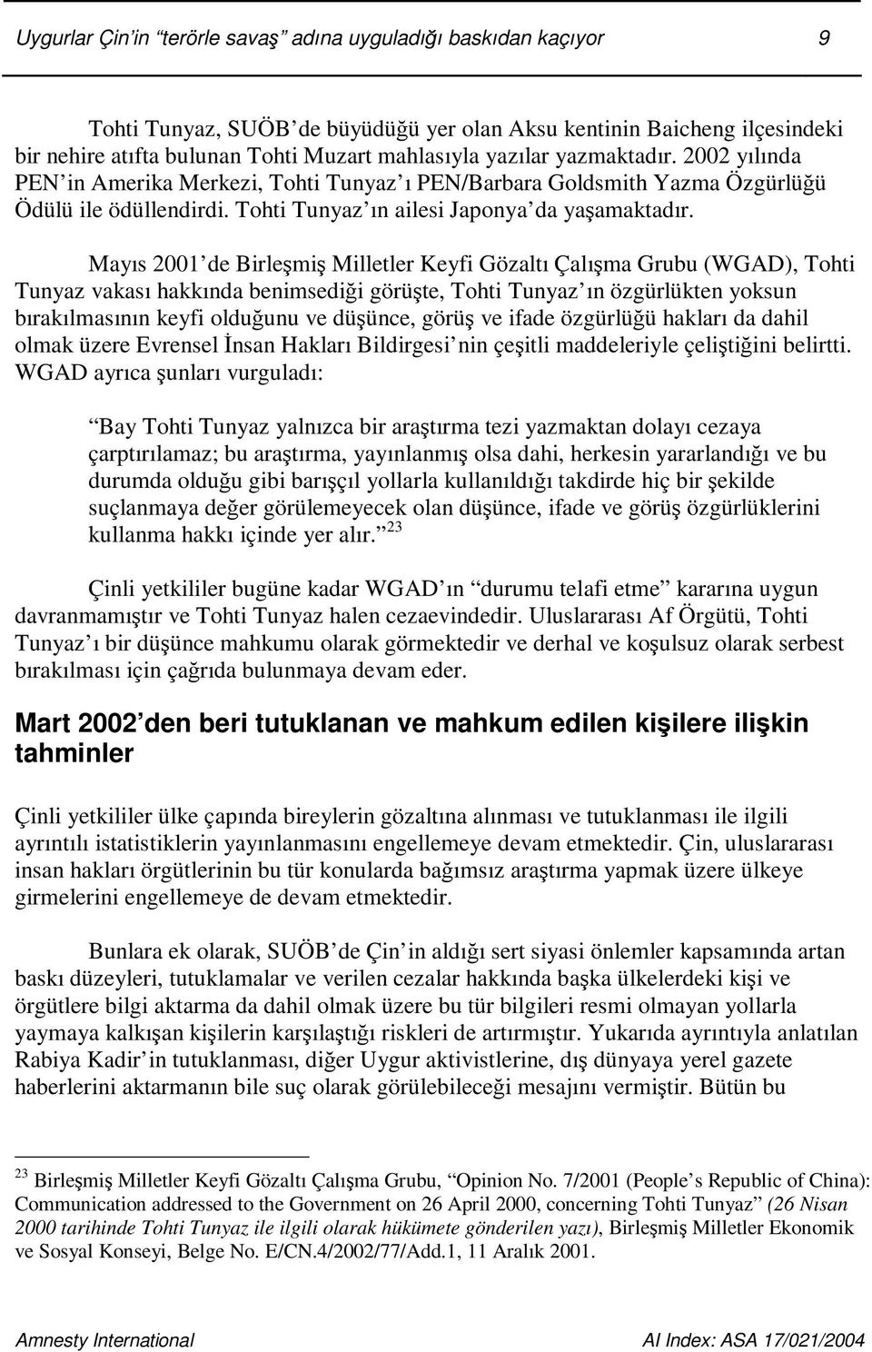 Mayıs 2001 de Birlemi Milletler Keyfi Gözaltı Çalıma Grubu (WGAD), Tohti Tunyaz vakası hakkında benimsedii görüte, Tohti Tunyaz ın özgürlükten yoksun bırakılmasının keyfi olduunu ve düünce, görü ve