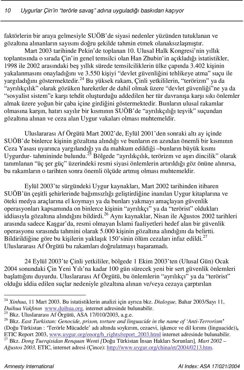 Ulusal Halk Kongresi nin yıllık toplantısında o sırada Çin in genel temsilci olan Han Zhubin in açıkladıı istatistikler, 1998 ile 2002 arasındaki be yıllık sürede temsilciliklerin ülke çapında 3.