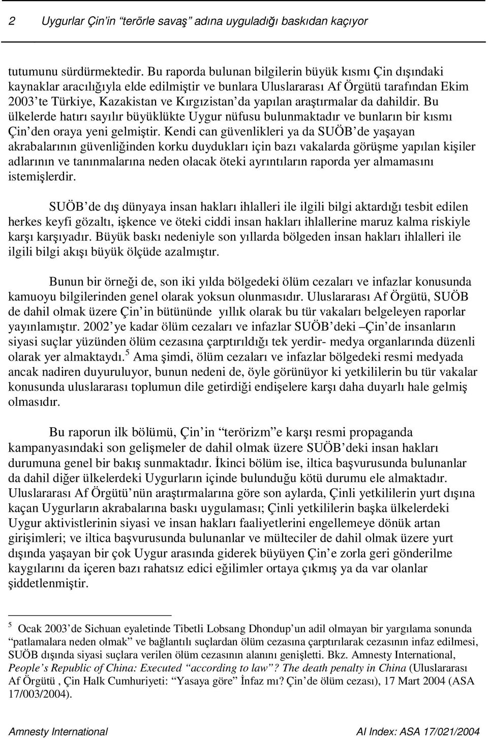 aratırmalar da dahildir. Bu ülkelerde hatırı sayılır büyüklükte Uygur nüfusu bulunmaktadır ve bunların bir kısmı Çin den oraya yeni gelmitir.